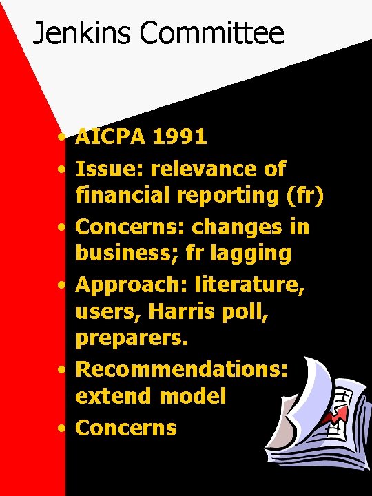 Jenkins Committee • AICPA 1991 • Issue: relevance of financial reporting (fr) • Concerns: