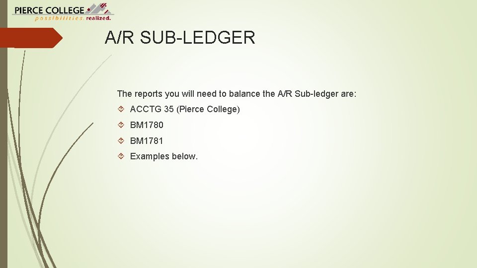 A/R SUB-LEDGER The reports you will need to balance the A/R Sub-ledger are: ACCTG