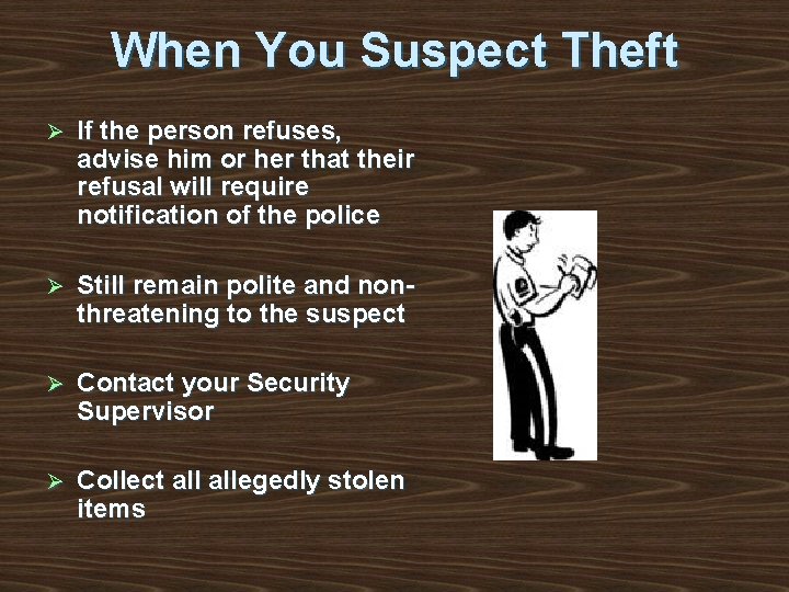 When You Suspect Theft Ø If the person refuses, advise him or her that