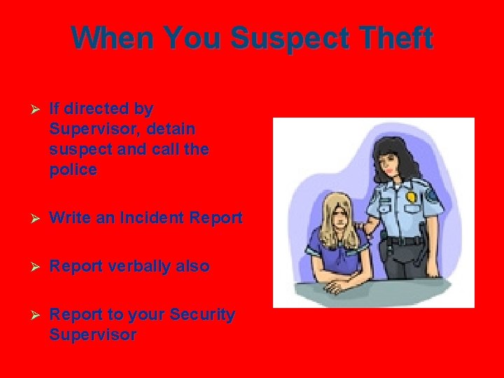 When You Suspect Theft Ø If directed by Supervisor, detain suspect and call the