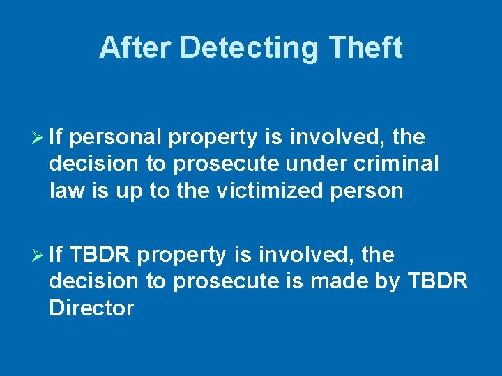 After Detecting Theft Ø If personal property is involved, the decision to prosecute under
