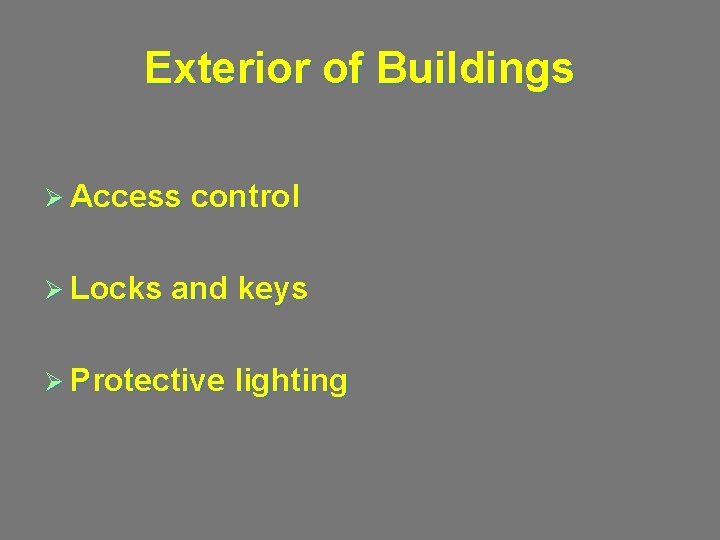 Exterior of Buildings Ø Access control Ø Locks and keys Ø Protective lighting 