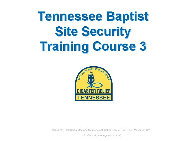 Tennessee Baptist Site Security Training Course 3 Copyright Permission obtained from original author Gerald