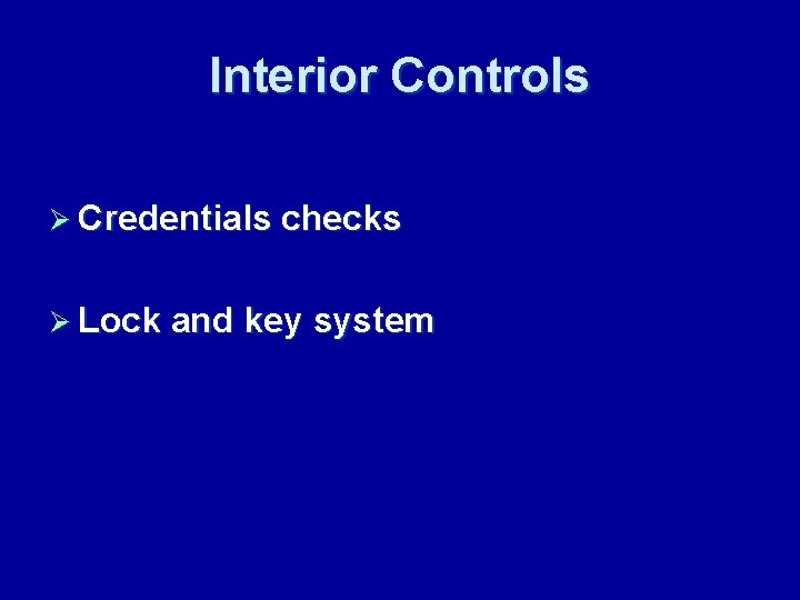 Interior Controls Ø Credentials checks Ø Lock and key system 