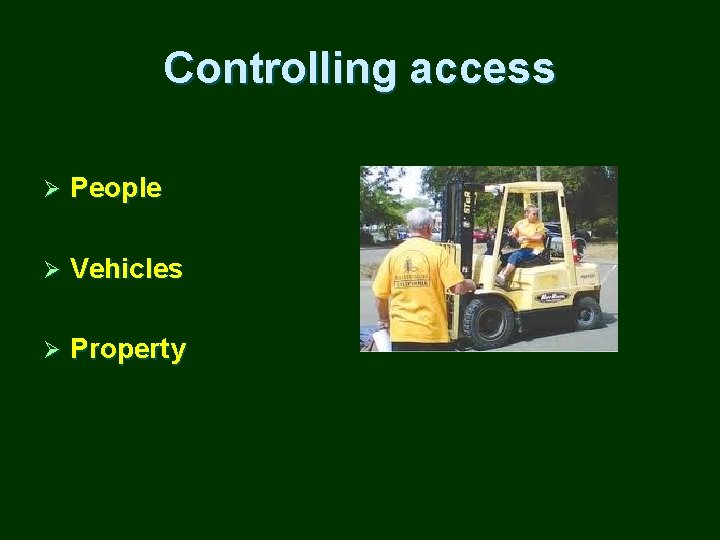 Controlling access Ø People Ø Vehicles Ø Property 