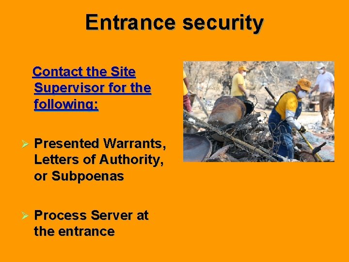 Entrance security Contact the Site Supervisor for the following: Ø Presented Warrants, Letters of