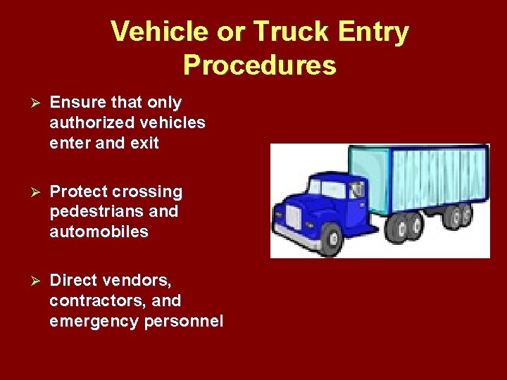 Vehicle or Truck Entry Procedures Ø Ensure that only authorized vehicles enter and exit