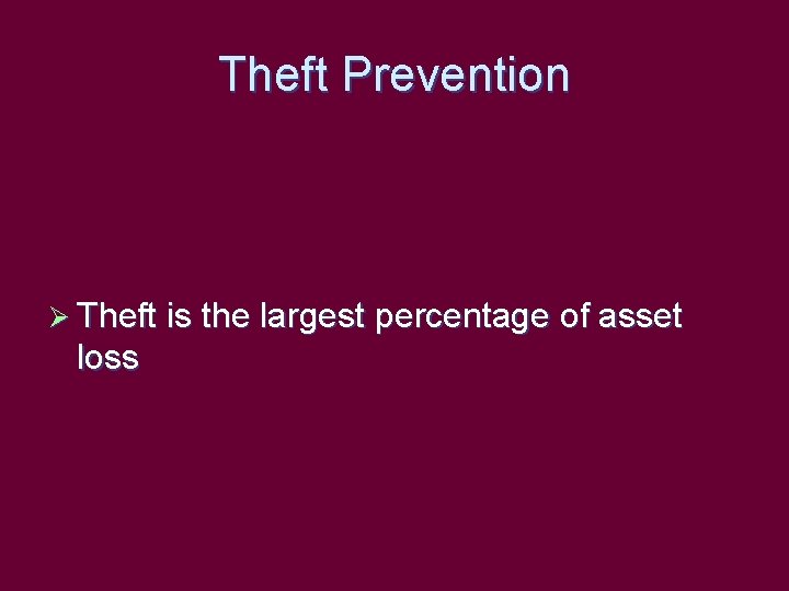 Theft Prevention Ø Theft is the largest percentage of asset loss 