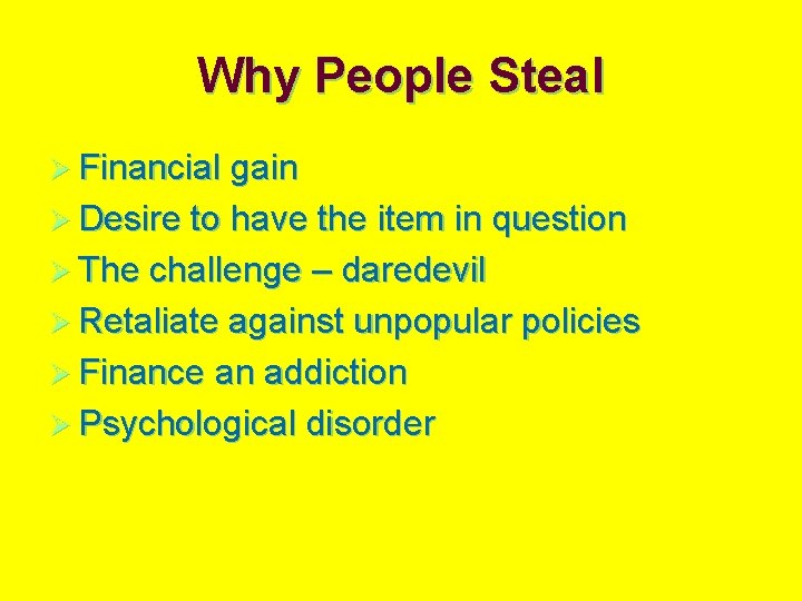 Why People Steal Ø Financial gain Ø Desire to have the item in question