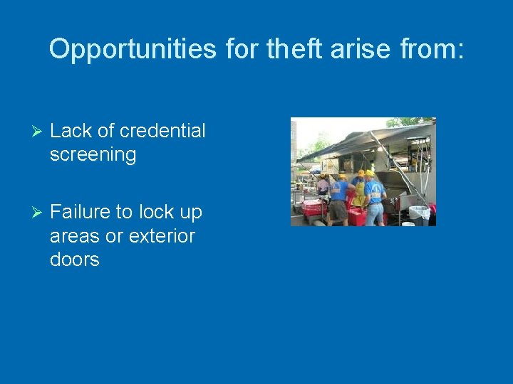 Opportunities for theft arise from: Ø Lack of credential screening Ø Failure to lock