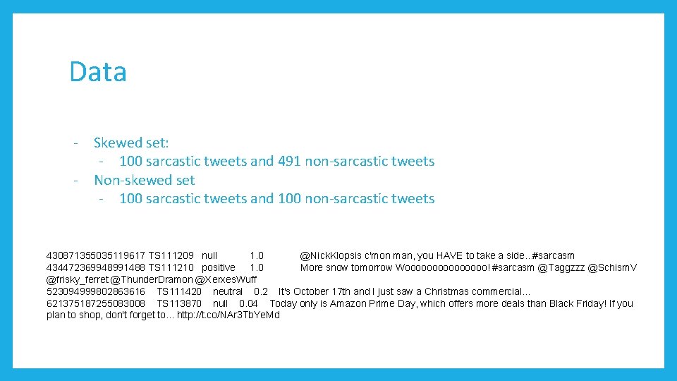 Data - Skewed set: - 100 sarcastic tweets and 491 non-sarcastic tweets - Non-skewed