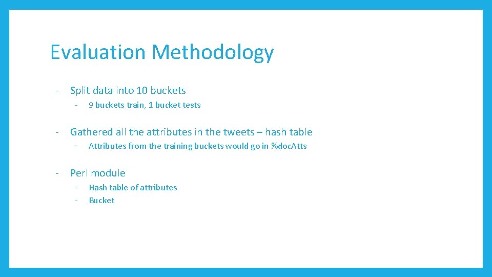 Evaluation Methodology - Split data into 10 buckets - 9 buckets train, 1 bucket