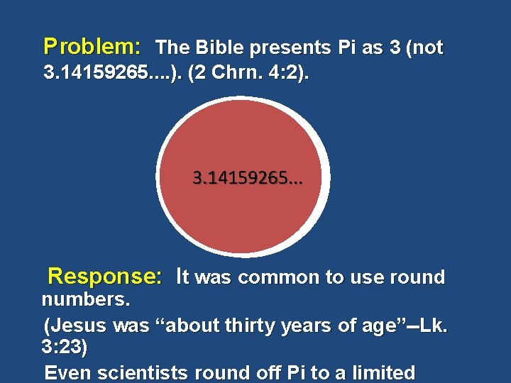 Problem: The Bible presents Pi as 3 (not 3. 14159265. . ). (2 Chrn.