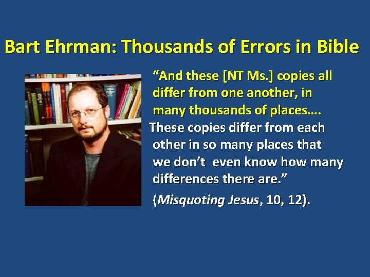 Bart Ehrman: Thousands of Errors in Bible “And these [NT Ms. ] copies all
