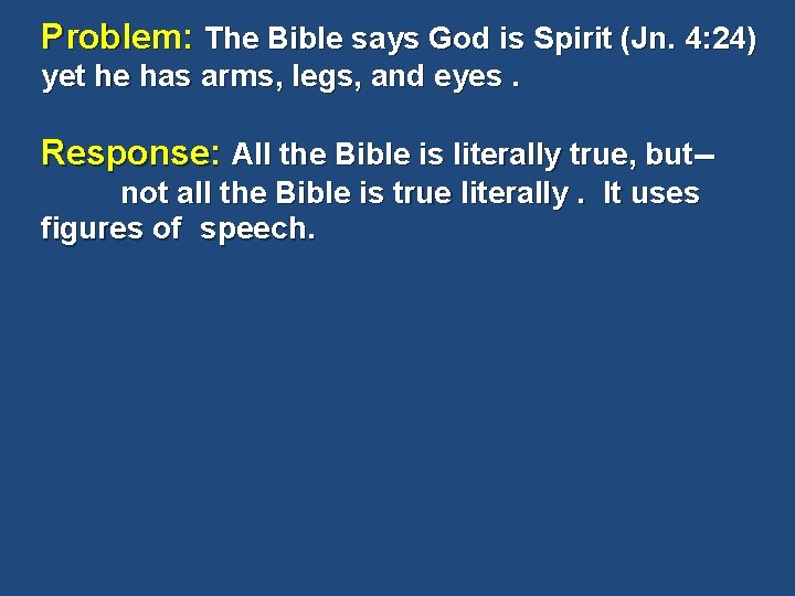 Problem: The Bible says God is Spirit (Jn. 4: 24) yet he has arms,