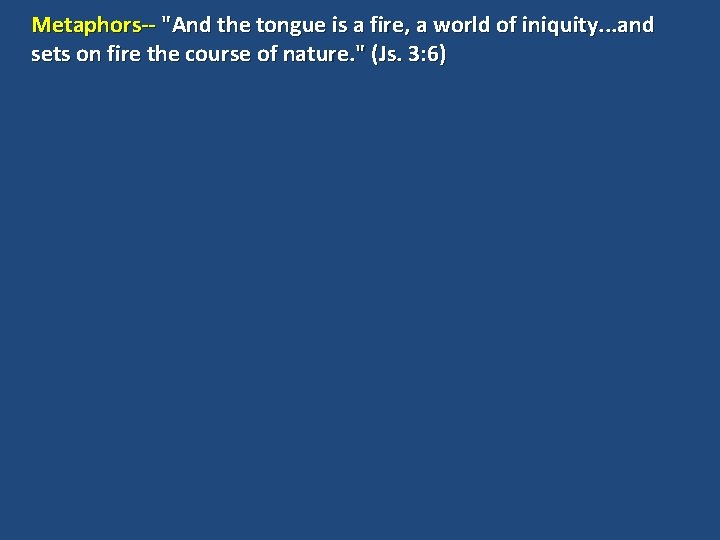 Metaphors-- "And the tongue is a fire, a world of iniquity. . . and