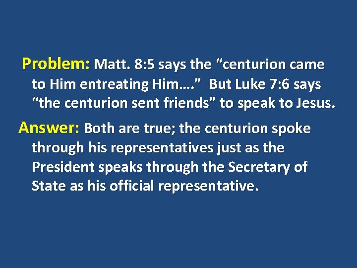 Problem: Matt. 8: 5 says the “centurion came to Him entreating Him…. ” But