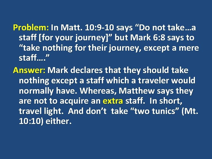 Problem: In Matt. 10: 9 -10 says “Do not take…a staff [for your journey]”