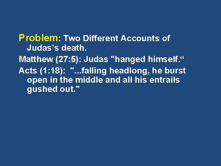 Problem: Two Different Accounts of Judas’s death. Matthew (27: 5): Judas "hanged himself. “