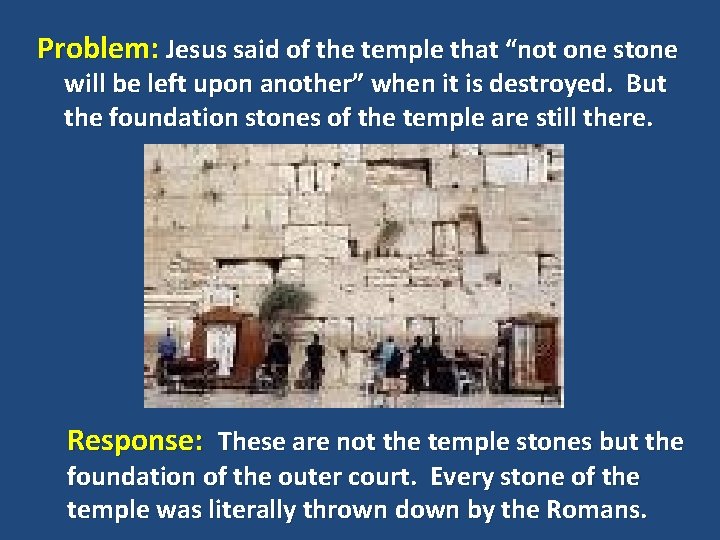 Problem: Jesus said of the temple that “not one stone will be left upon