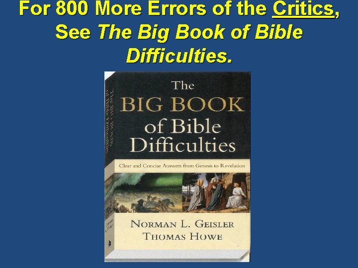 For 800 More Errors of the Critics, See The Big Book of Bible Difficulties.