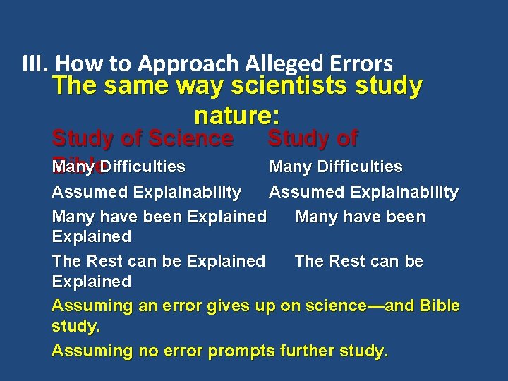 III. How to Approach Alleged Errors The same way scientists study nature: Study of