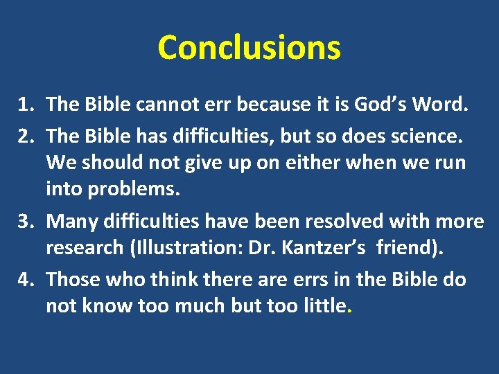 Conclusions 1. The Bible cannot err because it is God’s Word. 2. The Bible