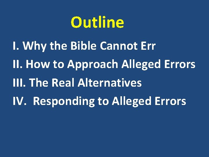 Outline I. Why the Bible Cannot Err II. How to Approach Alleged Errors III.