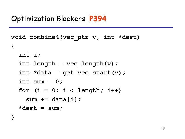 Optimization Blockers P 394 void combine 4(vec_ptr v, int *dest) { int i; int