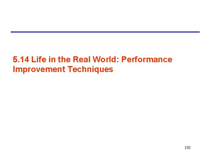 5. 14 Life in the Real World: Performance Improvement Techniques 100 