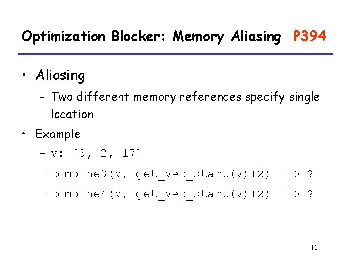 Optimization Blocker: Memory Aliasing P 394 • Aliasing – Two different memory references specify