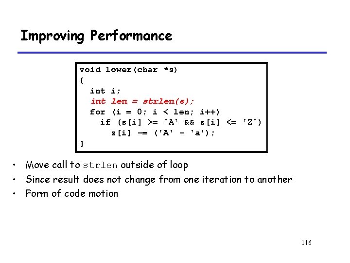 Improving Performance void lower(char *s) { int i; int len = strlen(s); for (i