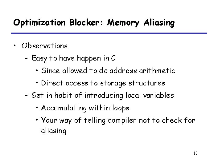 Optimization Blocker: Memory Aliasing • Observations – Easy to have happen in C •