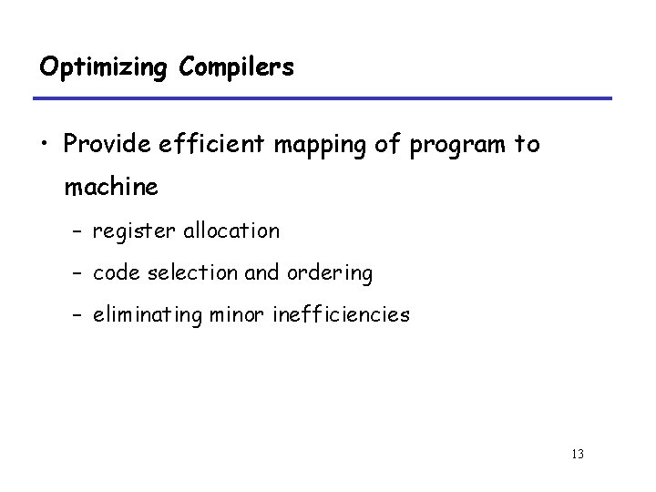 Optimizing Compilers • Provide efficient mapping of program to machine – register allocation –