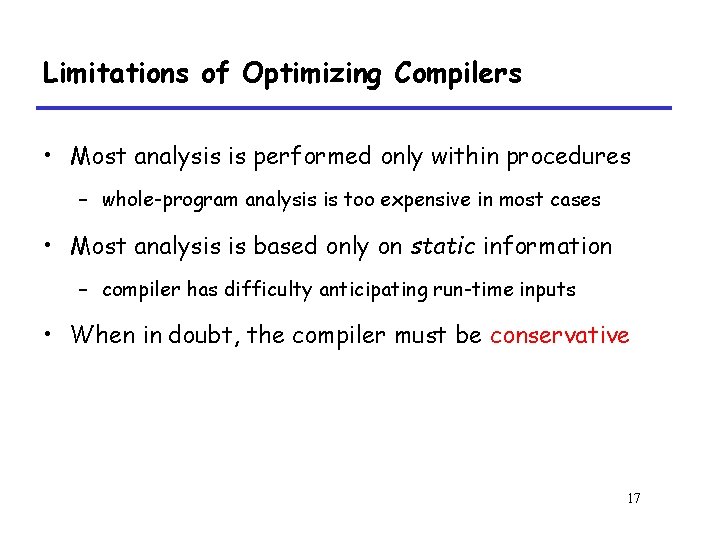 Limitations of Optimizing Compilers • Most analysis is performed only within procedures – whole-program