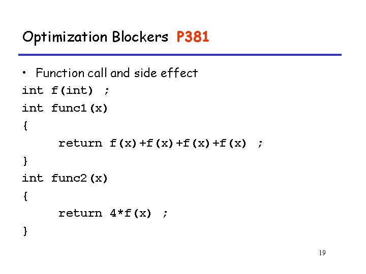 Optimization Blockers P 381 • Function call and side effect int f(int) ; int