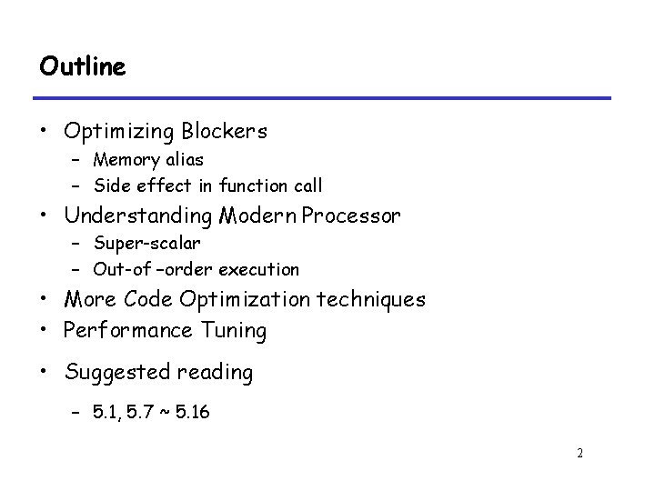 Outline • Optimizing Blockers – Memory alias – Side effect in function call •