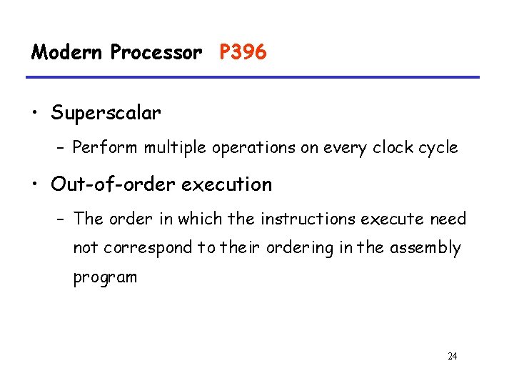 Modern Processor P 396 • Superscalar – Perform multiple operations on every clock cycle