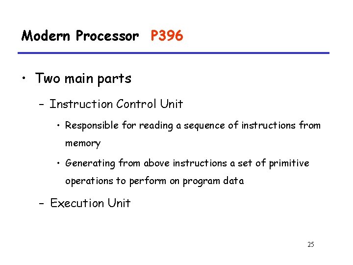 Modern Processor P 396 • Two main parts – Instruction Control Unit • Responsible