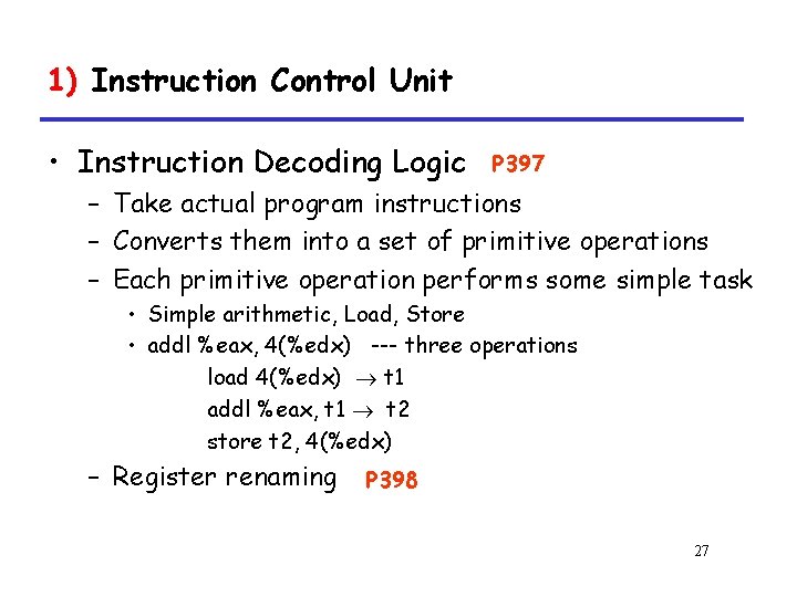 1) Instruction Control Unit • Instruction Decoding Logic P 397 – Take actual program