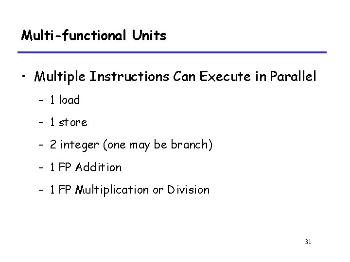Multi-functional Units • Multiple Instructions Can Execute in Parallel – 1 load – 1