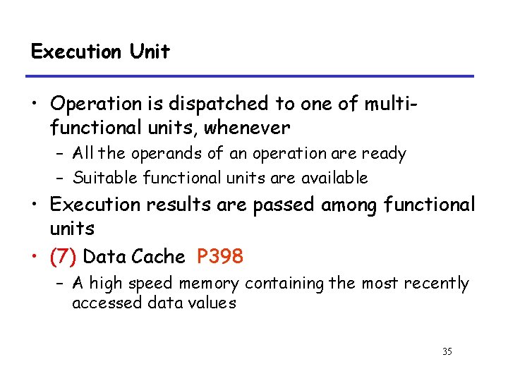 Execution Unit • Operation is dispatched to one of multifunctional units, whenever – All