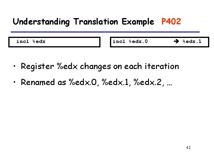 Understanding Translation Example P 402 incl %edx. 0 %edx. 1 • Register %edx changes