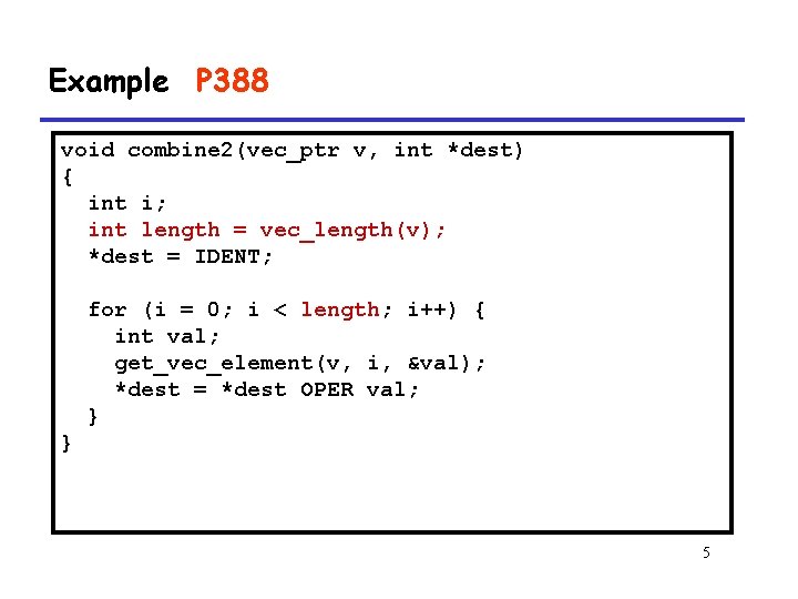 Example P 388 void combine 2(vec_ptr v, int *dest) { int i; int length