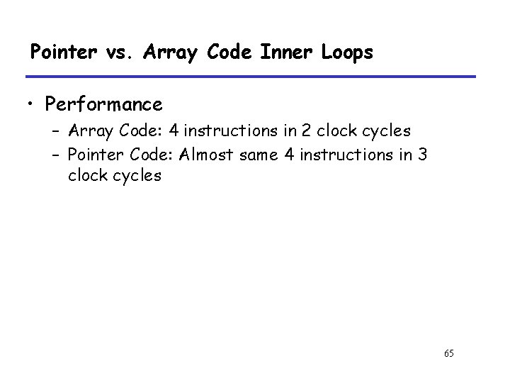 Pointer vs. Array Code Inner Loops • Performance – Array Code: 4 instructions in