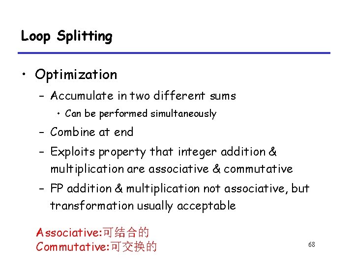 Loop Splitting • Optimization – Accumulate in two different sums • Can be performed