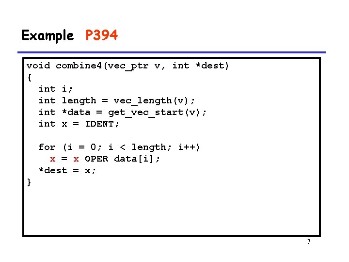 Example P 394 void combine 4(vec_ptr v, int *dest) { int i; int length