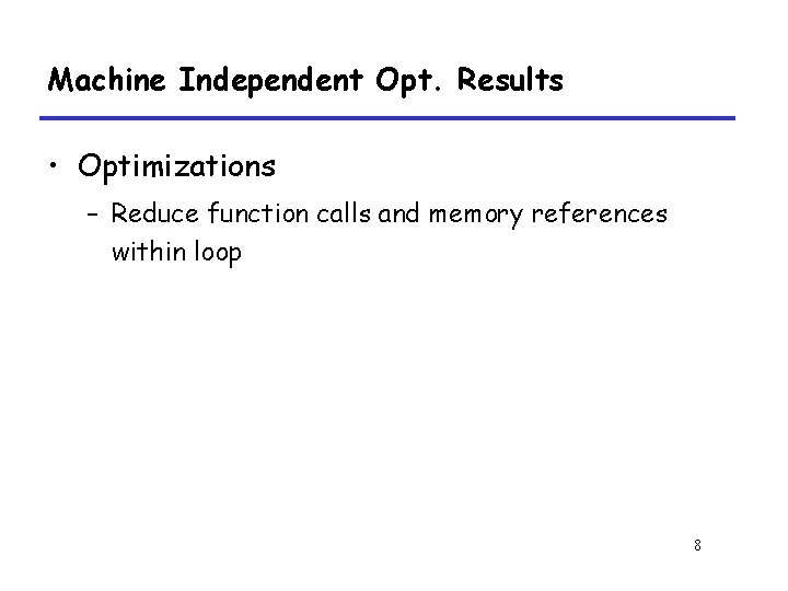 Machine Independent Opt. Results • Optimizations – Reduce function calls and memory references within