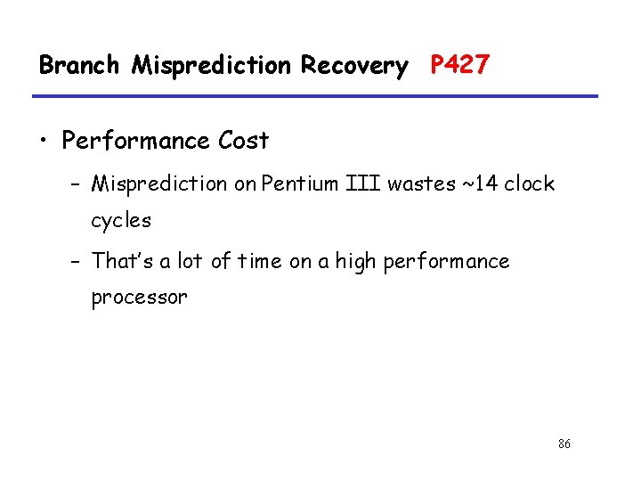 Branch Misprediction Recovery P 427 • Performance Cost – Misprediction on Pentium III wastes