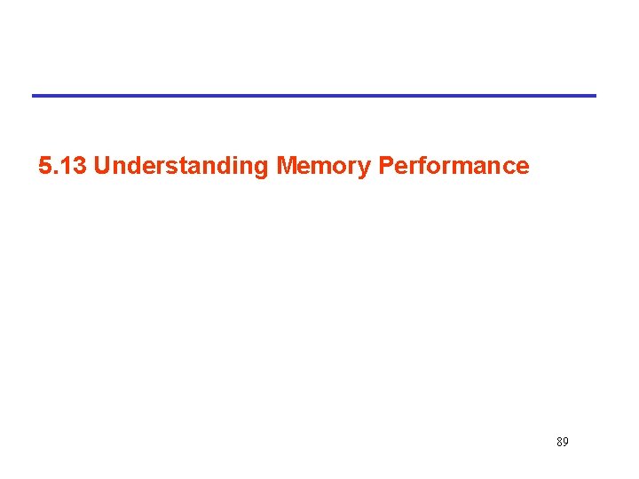 5. 13 Understanding Memory Performance 89 